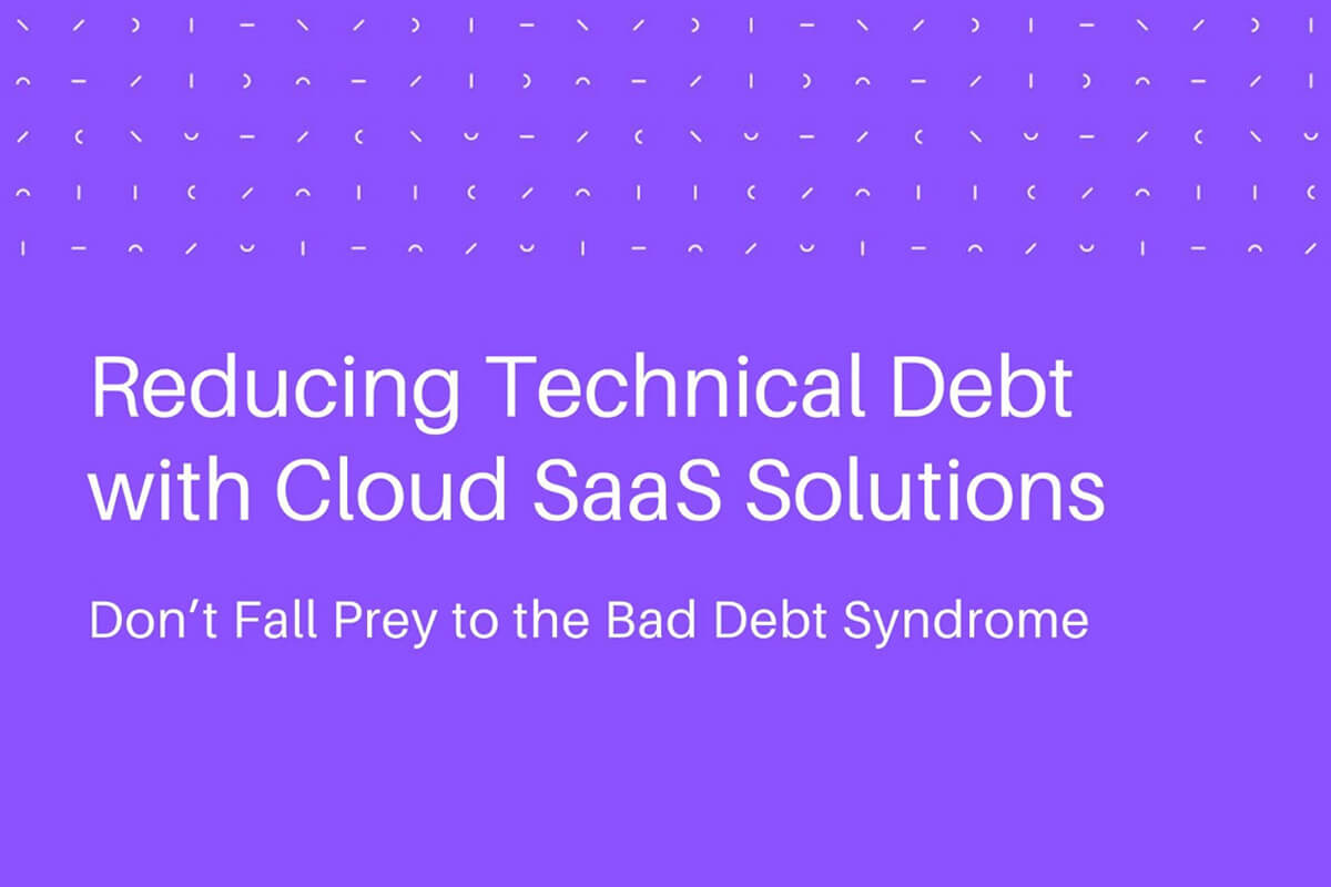 Reducing Technical Debt with Cloud SaaS Solutions