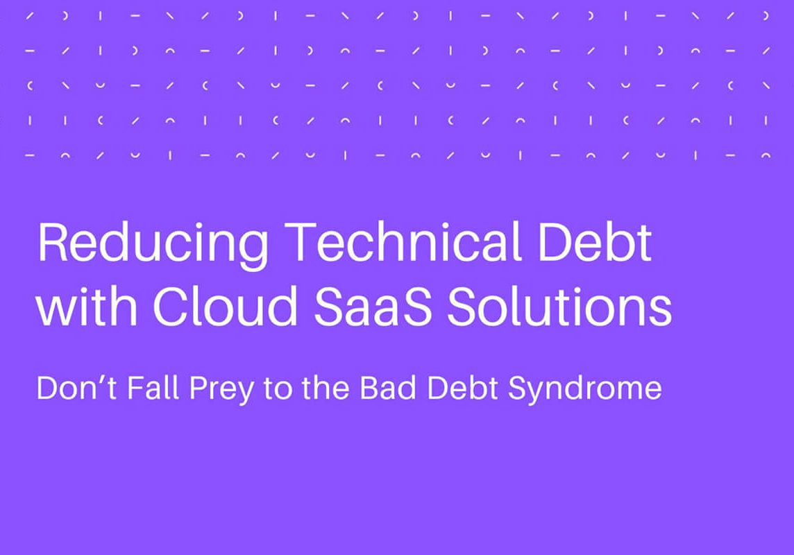 Reducing Technical Debt with Cloud SaaS Solutions